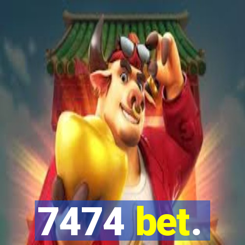 7474 bet.